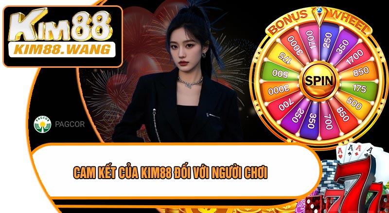Cam Kết Của KIM88 Đối Với Người Chơi